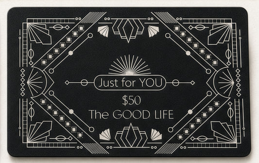 A rectangular black gift card with white Art Deco-style geometric borders and centered text reading 'Just for YOU', '$50', and 'The GOOD LIFE'.